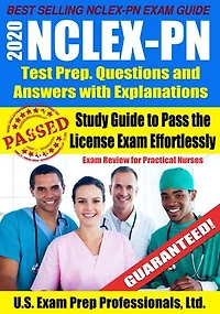 2020 NCLEX-PN Test Prep. Questions and Answers with Explanations: Study Guide to Pass the License Exam Effortlessly - Exam Review for Practical Nurses