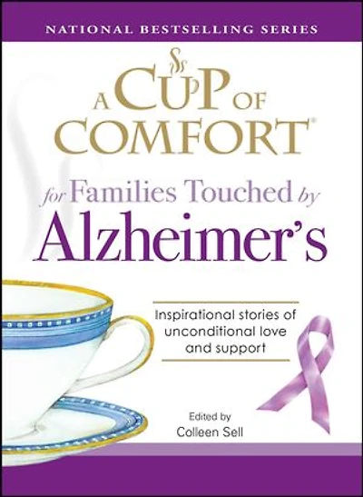 A Cup of Comfort for Families Touched by Alzheimer's: Inspirational stories of unconditional love and support