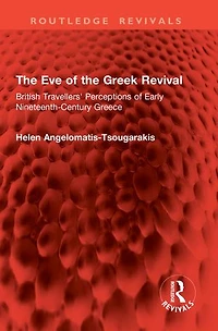 the Eve of Greek Revival: British Travellers' Perceptions Early Nineteenth-Century Greece