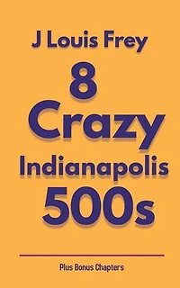 Eight Crazy Indianapolis 500s