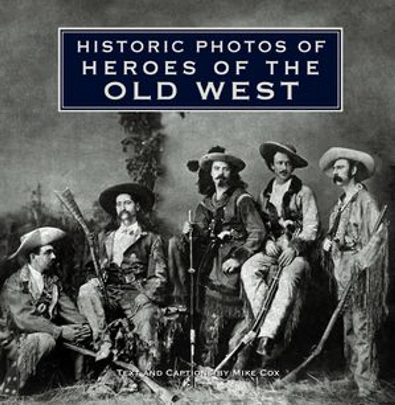Historic Photos of Heroes the Old West
