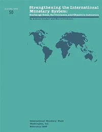 Strengthening the International Monetary System: Exchange Rates, Surveillance, and Objective Indicators