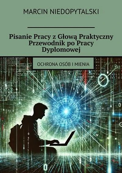 Pisanie Pracy z Głową Praktyczny Przewodnik po Pracy Dyplomowej