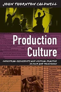 Production Culture: Industrial Reflexivity And Critical Practice Film Television