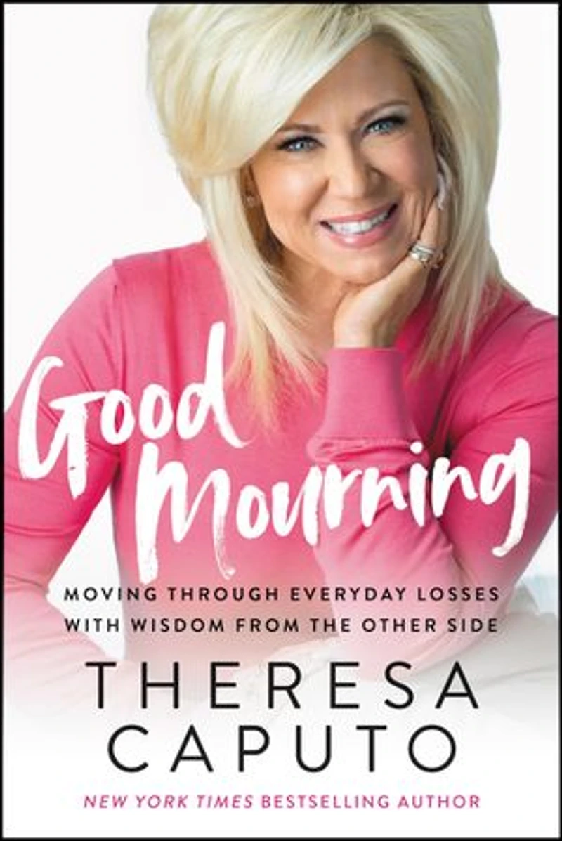 Good Mourning: Moving Through Everyday Losses With Wisdom From The Other Side