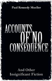 Accounts of No Consequence: And Other Insignificant Fiction