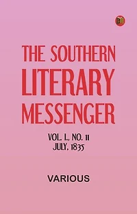 The Southern Literary Messenger, Vol. I., No. 11, July, 1835