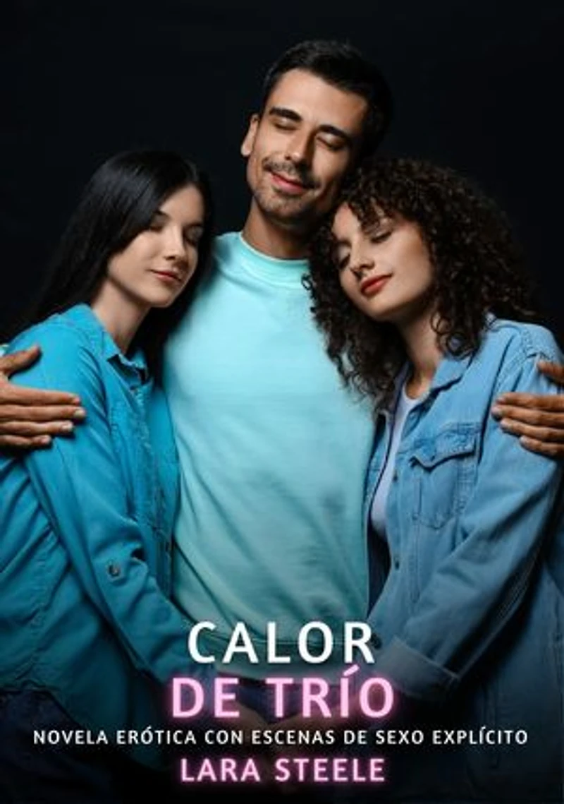 Calor de Trío: Novela Erótica con Escenas de Sexo Explícito para Adultos