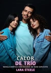 Calor de Trío: Novela Erótica con Escenas de Sexo Explícito para Adultos