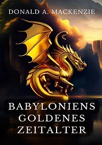 Babyloniens goldenes Zeitalter: Mythen aus Babylonien und Assyrien
