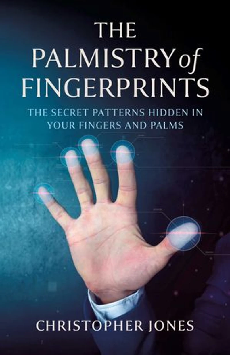 The Palmistry of Fingerprints: Secret Patterns Hidden Your Fingers and Palms