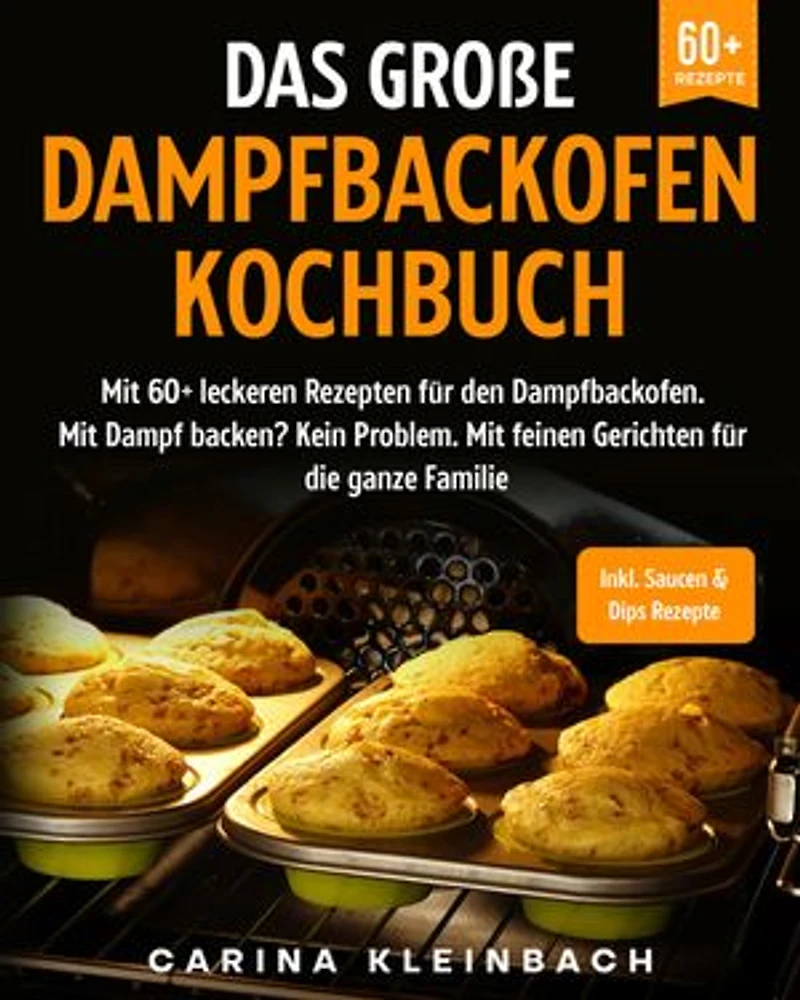 Das große Dampfbackofen Kochbuch: Mit 60+ leckeren Rezepten für den Dampfbackofen