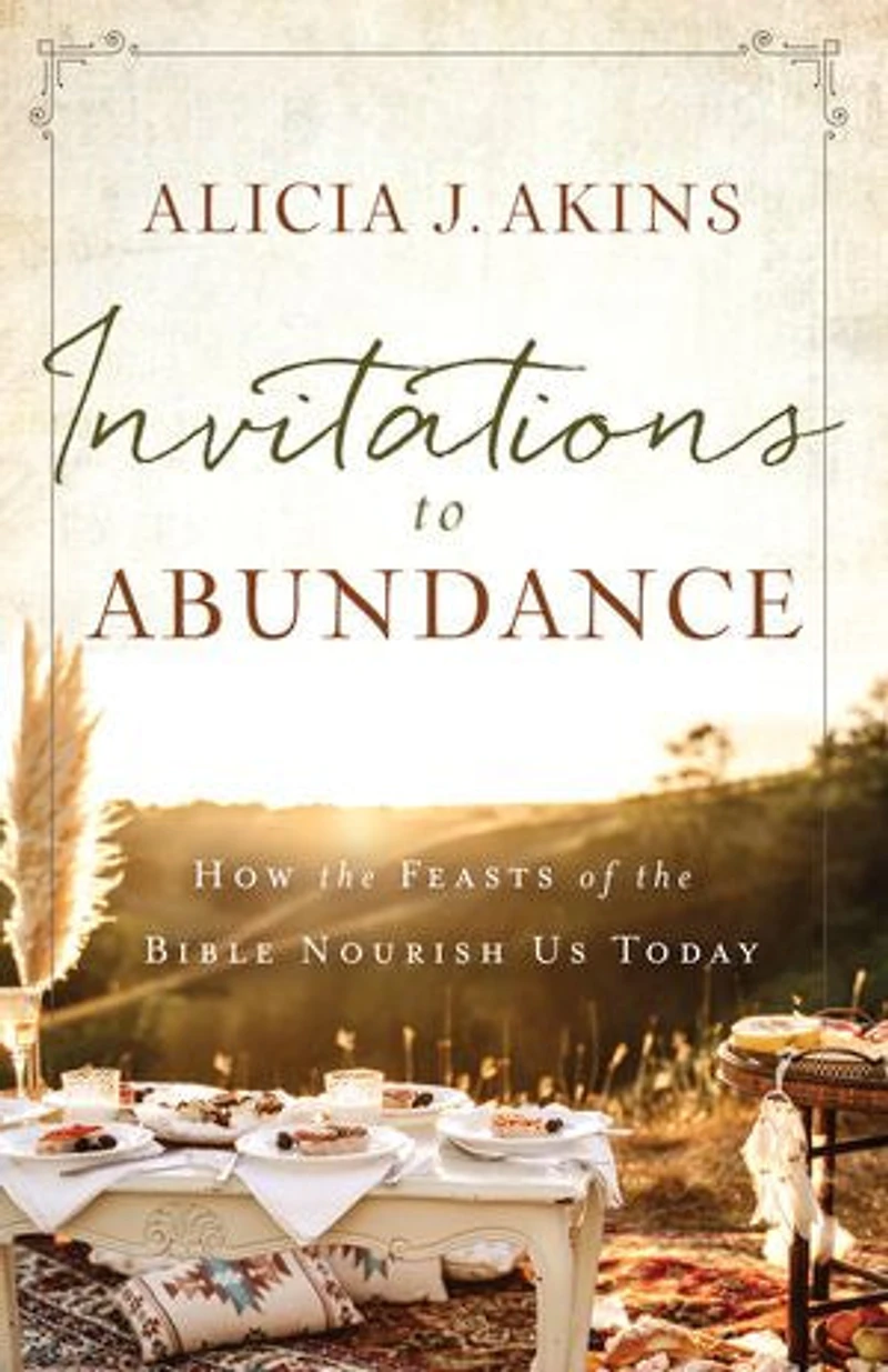 Invitations to Abundance: How the Feasts of Bible Nourish Us Today