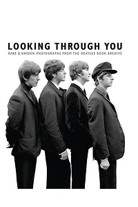 Looking Through You: Rare & Unseen Photographs From The Beatles Book Archive