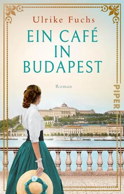 Ein Café in Budapest: Roman | Historischer Roman über eine zerissene Familie, ein legendäres Café und die Krönung von Franz und Sisi