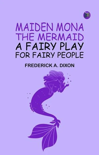 Maiden Mona the Mermaid: A Fairy Play for Fairy People