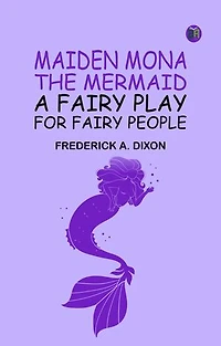 Maiden Mona the Mermaid: A Fairy Play for Fairy People