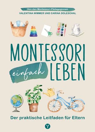 Montessori einfach leben: Der praktische Leitfaden für Eltern von Kindern von 0-6 Jahren. Von Anfang an spielerisch Achtsamkeit, Selbstliebe & Selbstständigkeit fördern. Mit Anleitungen und Spielideen für dein Zuhause