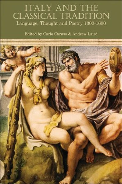Italy and the Classical Tradition: Language, Thought Poetry 1300-1600
