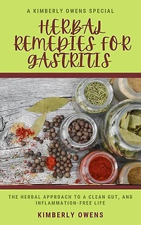 Herbal Remedies for Gastritis: The Herbal Approach to a Clean Gut, and Inflammation-Free Life