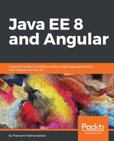 Java EE 8 and Angular: A practical guide to building modern single-page applications with Angular