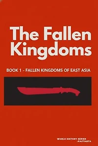 The Fallen Kingdoms: The Fallen Kingdoms of East Asia