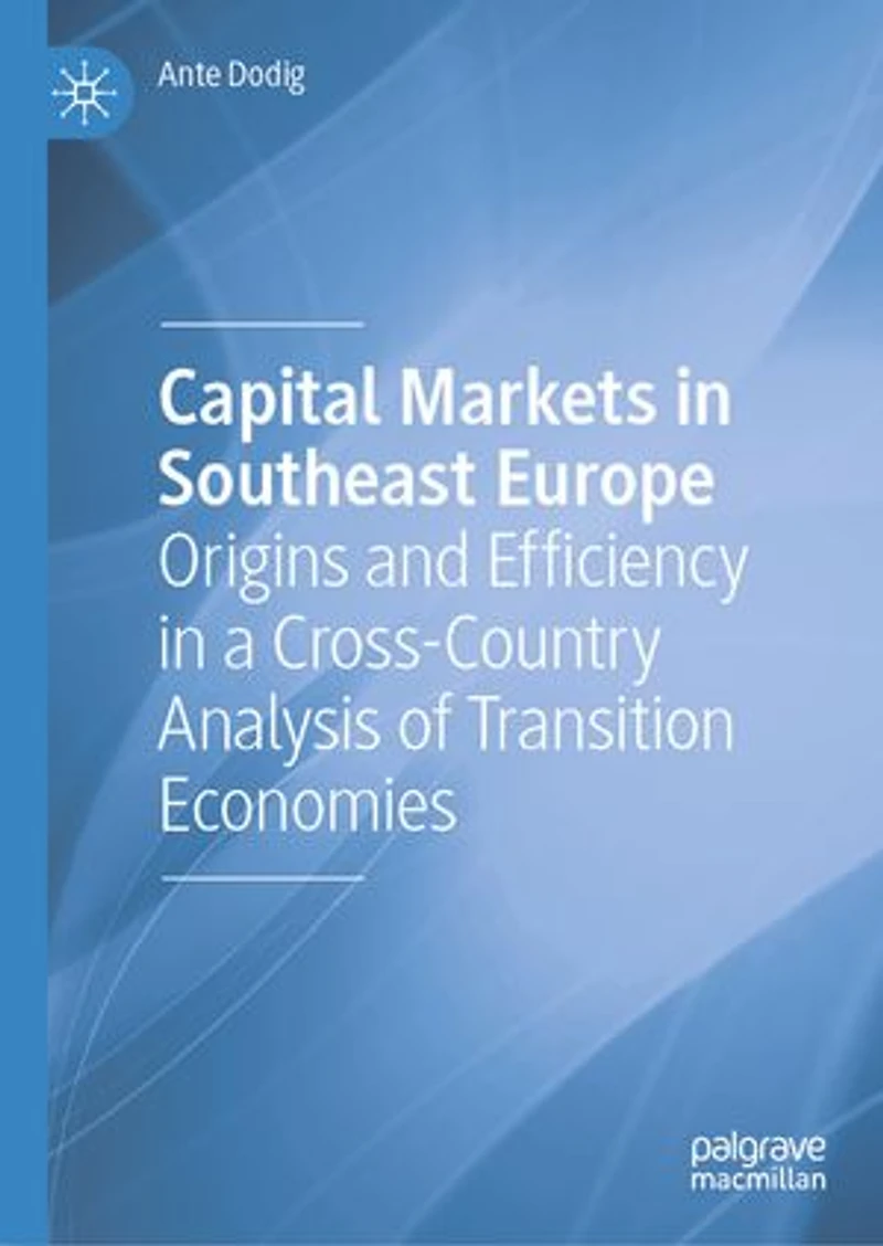 Capital Markets Southeast Europe: Origins and Efficiency a Cross-Country Analysis of Transition Economies