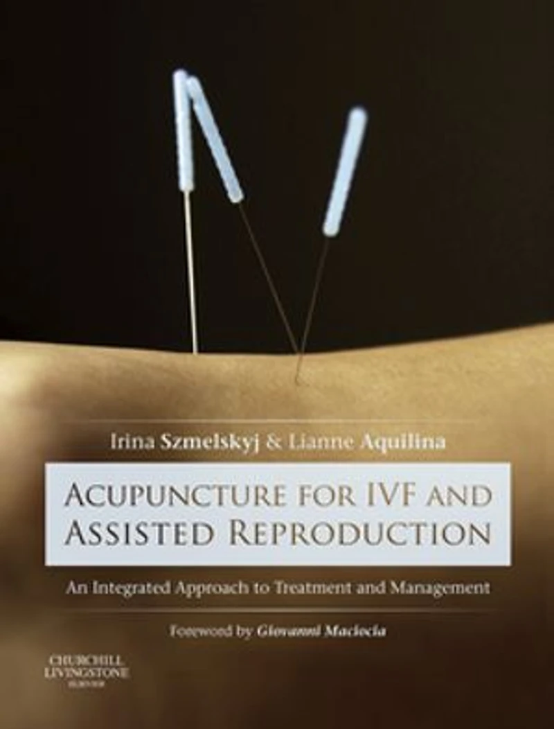 Acupuncture for IVF and Assisted Reproduction: An integrated approach to treatment management