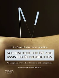 Acupuncture for IVF and Assisted Reproduction: An integrated approach to treatment management