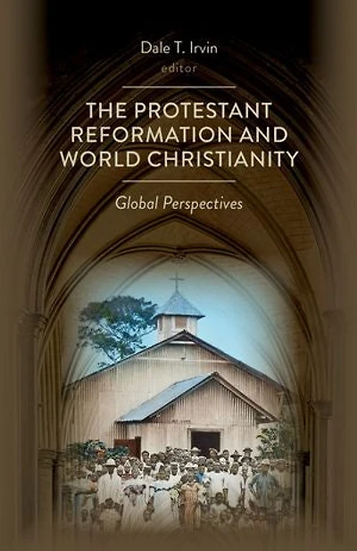 The Protestant Reformation And World Christianity: Global Perspectives