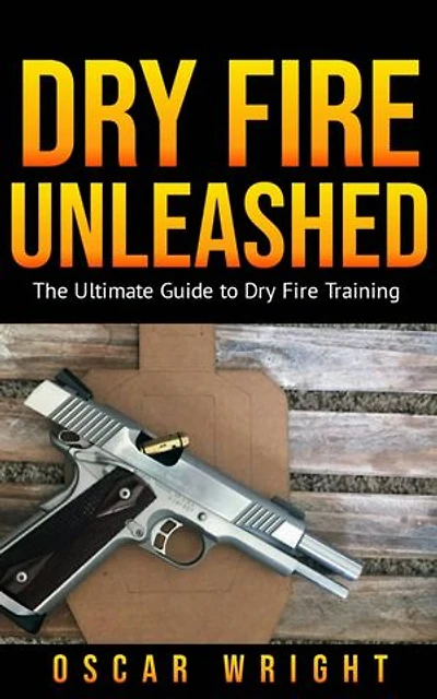 Dry Fire Unleashed: The Ultimate Guide to Dry Fire Training