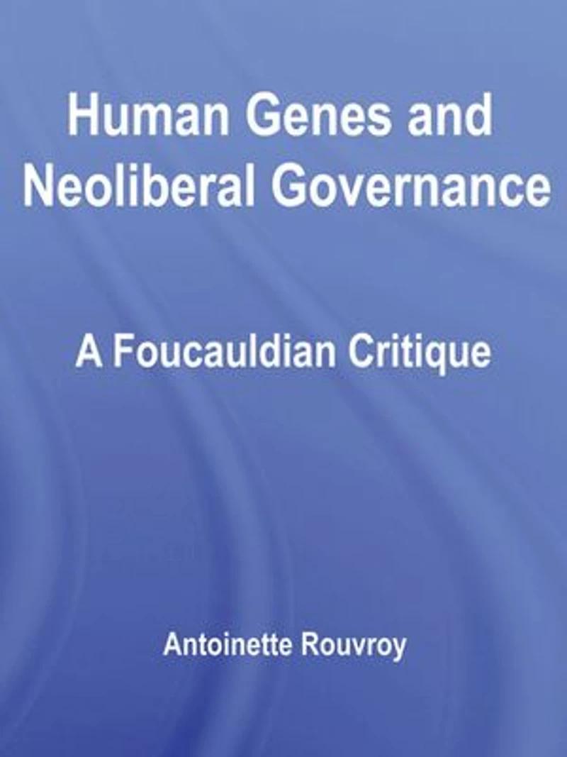 Human Genes and Neoliberal Governance: A Foucauldian Critique