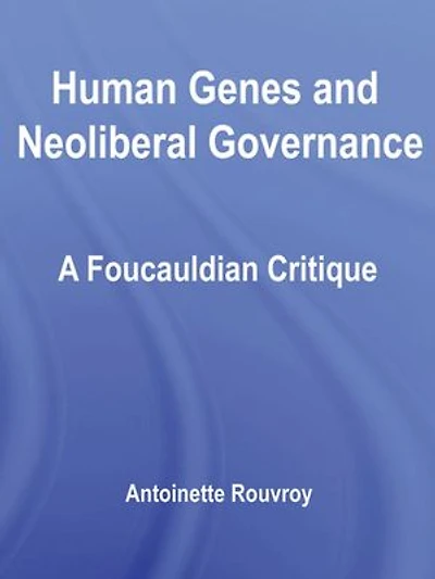 Human Genes and Neoliberal Governance: A Foucauldian Critique
