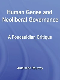 Human Genes and Neoliberal Governance: A Foucauldian Critique