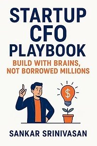 Startup CFO Playbook: Build with Brains, Not Borrowed Millions: Startup Series, #2
