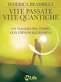 Vite passate, vite quantiche: Un viaggio nel tempo con l'ipnosi regressiva
