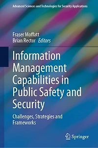 Information Management Capabilities Public Safety and Security: Challenges, Strategies Frameworks