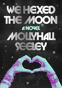 We Hexed the Moon: A Novel