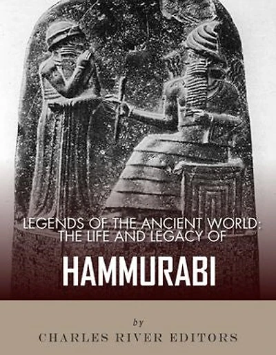 The Life and Legacy of Hammurabi