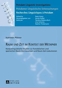 Raum und Zeit im Kontext der Metapher: Korpuslinguistische Studien zu franzoesischen spanischen Raum-Zeit-Lexemen Raum-Zeit-Lokutionen
