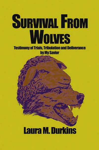Survival from Wolves: Testimony of Trials, Tribulation and Deliverance by My Savior