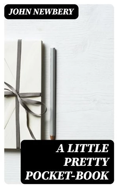 A Little Pretty Pocket-book: Enriched edition.