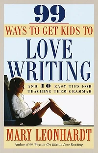 99 Ways to Get Kids Love Writing: And 10 Easy Tips for Teaching Them Grammar