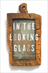 the Looking Glass: Mirrors and Identity Early America