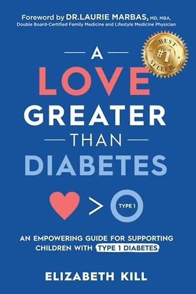 A Love Greater than Diabetes: An Empowering Guide for Supporting Children with Type 1 Diabetes