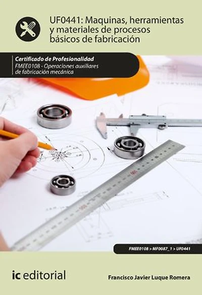Máquinas, herramientas y materiales de procesos básicos fabricación. FMEE0108