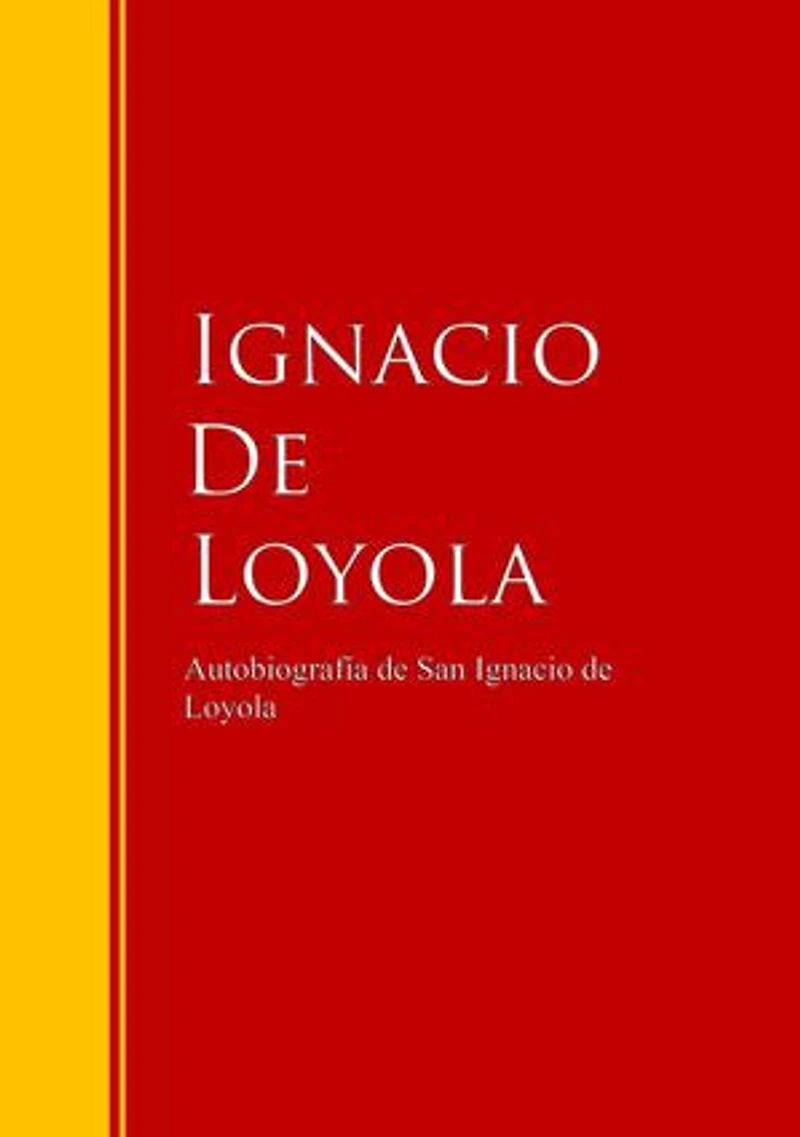 Autobiografía de San Ignacio Loyola: Biblioteca Grandes Escritores