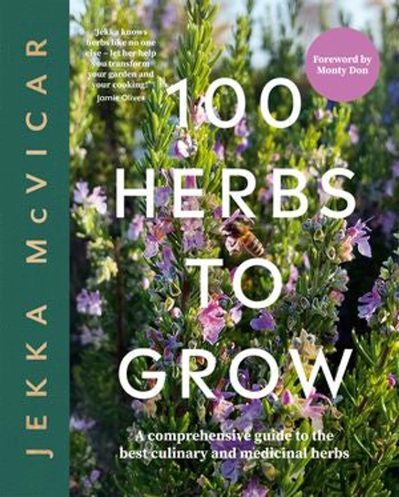100 Herbs To Grow: A Comprehensive Guide The Best Culinary And Medicinal