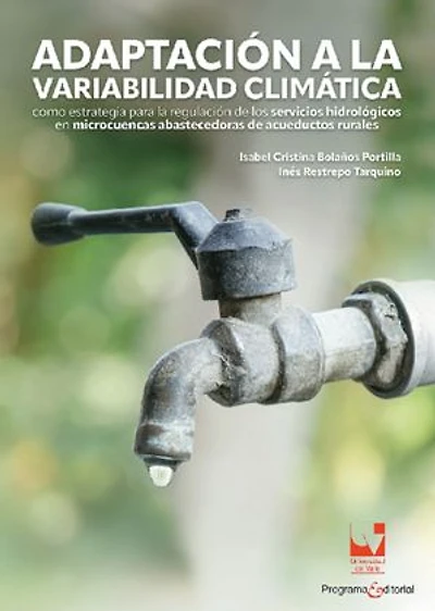 Adaptación a la variabilidad climática: como estrategia para la regulación de los servicios hidrológicos en microcuencas abastecedoras de acueductos rurales