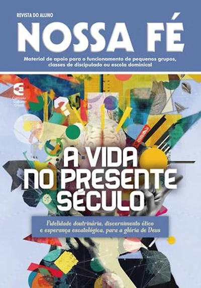 A vida no presente século - Revista do aluno: Fidelidade doutrinária, discernimento ético e esperança escatológica, para a glória de Deus